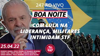 Boa noite 247  Lula lidera pesquisas militares reagem a Barroso 250422 [upl. by Athalee]