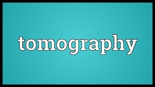 Tomography Meaning [upl. by Maighdlin491]