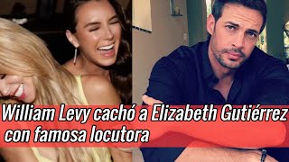 ¡LE SACAN SUS TRAPITOS AL SOL William Levy cachó a Elizabeth Gutiérrez con famosa locutora [upl. by Norbie]