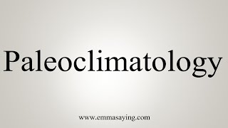 How To Say Paleoclimatology [upl. by Nereil]