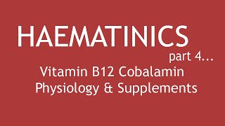 Haematinics Part 4  Vitamin B12 Cobalamin Physiology amp Supplements  Dr Shikha Parmar [upl. by Trenna554]