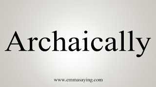 How To Say Archaically [upl. by Strohben]