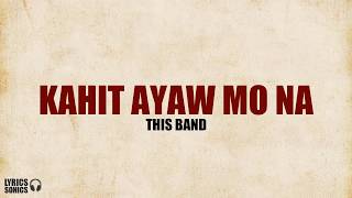 This Band  Kahit Ayaw Mo Na Lyrics [upl. by Curren]