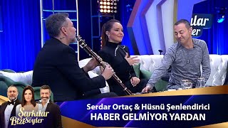 Serdar Ortaç amp Hüsnü Şenlendirici  HABER GELMİYOR YARDAN [upl. by Ennayrb309]