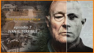 STORIE DI ORDINARIA FOLLIA  IVAN IL TERRIBILE episodio 7 [upl. by Melody]