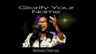 VICTORIA ORENZE  Glorify Your Name [upl. by Sandor]