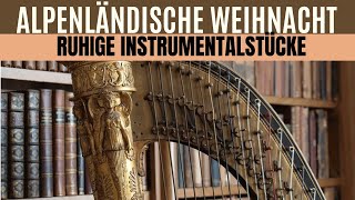 Alpenländische Weihnacht  Ruhige Instrumentalstücke zum Weihnachtsfest Bläser und Saitenmusik [upl. by Anaujait]