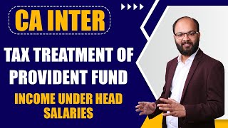 Tax Treatment Of Provident Fund  Income Under the Head Salary  CA Inter Taxation Chapter  4 [upl. by Oicnanev]