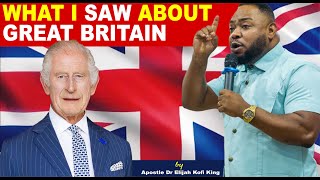 What I Saw About Great Britain  Apostle Dr Elijah Kofi King [upl. by Westbrook]