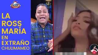 La Ross María en EXTRAÑO CHULIMAMEO con su “Novio” Ella muy y él NADA [upl. by Aicilec]