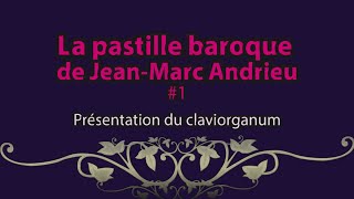 La pastille baroque de JeanMarc Andrieu 1 présentation du claviorganum [upl. by Sualohcin973]