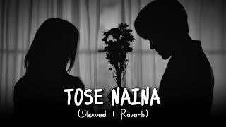 Tose Naina slowedreverb  lofi [upl. by Holmes217]