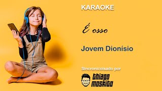 Jovem Dionísio  É osso  Karaokê [upl. by Rheinlander]