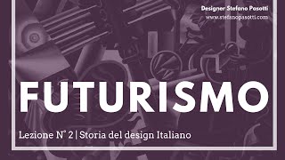 Futurismo  Lezione N°2  Storia del design Italiano [upl. by Pease78]