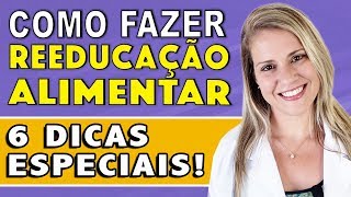 6 Dicas para Reeducação Alimentar COMO FAZER RÁPIDO [upl. by Emmey]