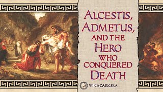 Alcestis Admetus and the Hero who Conquered Death  A Tale from Greek Mythology [upl. by Musette]