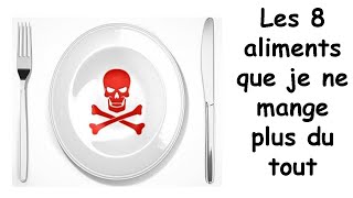 Les 8 aliments que je ne mange plus du tout [upl. by Llecrup559]