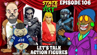 State of the Art Episode 106 LETS TALK ACTION FIGURES [upl. by Relda]