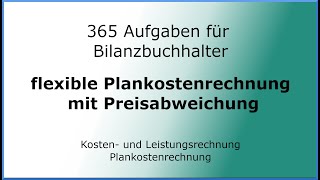 365 Aufgaben für Bilanzbuchhalter 050403  KLR  flexible Plankostenrechnung mit Preisabweichung [upl. by Cohl]