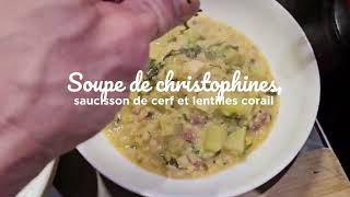 SOUPE DE CHRISTOPHINES SAUCISSON DE CERF ET LENTILLES CORAIL [upl. by Olivette]