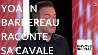 Envoyé spécial Linvité Yoann Barbereau raconte sa cavale 9 novembre 2017 France 2 [upl. by Oilime]