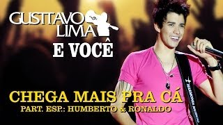 Gusttavo Lima  Chega Mais Pra Cá  Part Esp Humberto amp Ronaldo  Clipe Oficial [upl. by Eldred]