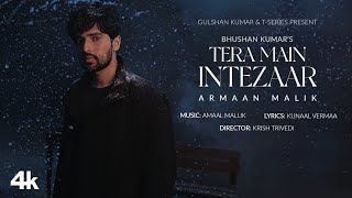 Tera Main Intezaar Official Music Video Armaan Malik Amaal MallikKunaal Vermaa KrishBhushan K [upl. by Alveta]