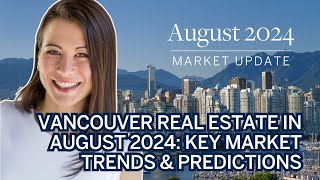 Vancouver Real Estate in August 2024 Key Market Trends amp Predictions [upl. by Asseral]