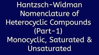 HantzschWidman Nomenclature of Heterocyclic Compounds Part1 Monocyclic Saturated amp Unsaturated [upl. by Iden317]