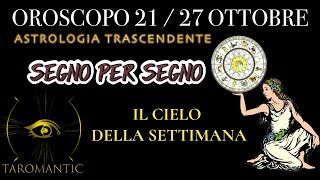 OROSCOPO SETTIMANALE 21•27 OTTOBRE  SEGNO PER SEGNO Astrologia Trascendente [upl. by Demmahum]