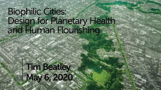 TIM BEATLEY ON BIOPHILIC CITIES Design for Planetary Health and Human Flourishing [upl. by Rosenquist]