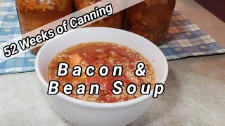 Bacon amp Bean Soup 52 Weeks of Canning [upl. by Anahsar]