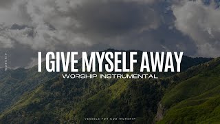 I Give Myself Away William McDowell  1 Hour Worship Instrumental [upl. by Raman]