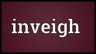 Inveigh Meaning [upl. by Siberson]