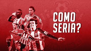 E SE O SOUTHAMPTON NÃO TIVESSE VENDIDO SEUS JOGADORES [upl. by Payne]