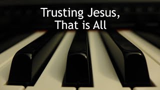 Trusting Jesus That is All  piano instrumental hymn with lyrics [upl. by Aland]