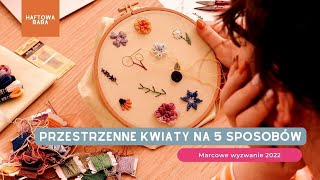 Jak haftować trudne kwiaty Przestrzenne ściegi na 5 sposobów [upl. by Ahseryt894]