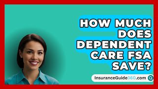 How Much Does Dependent Care FSA Save  InsuranceGuide360com [upl. by Pisarik]