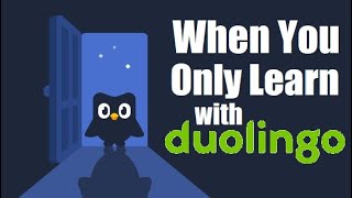 What happens when you only learn with Duolingo [upl. by Ynej]