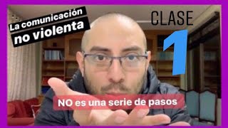 1 Clase 1 La Comunicación No Violenta ❌ NO es una serie de pasos [upl. by Let]