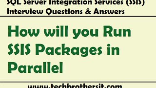 SSIS Interview Questions Answers  How will you Run SSIS Packages in Parallel [upl. by Aziaf]