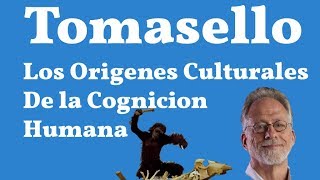 Tomasello los Orígenes Culturales de la Cognición Humana [upl. by Bennion]