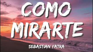 Sebastian Yatra  Como Mirarte LetraLyrics [upl. by Anilasor702]