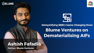 Demystifying SEBIs GameChanging Move Ashish Fafadia of Blume Ventures on Dematerialising AIFs [upl. by Eidnac113]