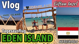 Tagesausflug von Hurghada nach EDEN ISLAND 🌴  GIFTUN INSEL  Agypten 🇪🇬🐫  Reise Vlog 2023 [upl. by Hgielrak425]