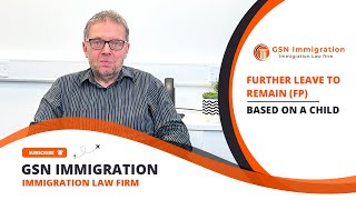 CHILDBASED FURTHER LEAVE TO REMAIN  UK VISA amp IMMIGRATION ADVICE  GSN IMMIGRATION GUIDE 2023 [upl. by Esened]