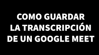 COMO GUARDAR LA TRANSCRIPCIÓN DE UN GOOGLE MEET UTILIZANDO TACTIQIO [upl. by Sabra5]