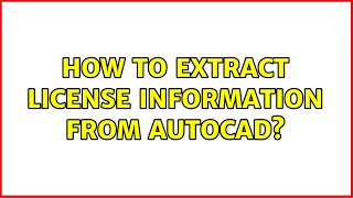 How to extract license information from AutoCAD [upl. by Sunday]