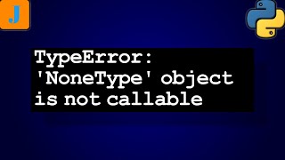 TypeError NoneType object is not callable [upl. by Nosreh]