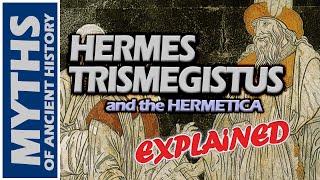 Who was Hermes Trismegistus  The Hermetica Explained [upl. by Hamish593]